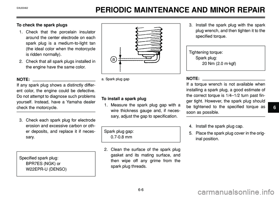 YAMAHA BT1100 2004 Owners Manual EAU00462PERIODIC MAINTENANCE AND MINOR REPAIR
To install a spark plug
1. Measure the spark plug gap with a
wire thickness gauge and, if neces-
sary, adjust the gap to specification.
2. Clean the surfa YAMAHA BT1100 2004 Owners Manual EAU00462PERIODIC MAINTENANCE AND MINOR REPAIR
To install a spark plug
1. Measure the spark plug gap with a
wire thickness gauge and, if neces-
sary, adjust the gap to specification.
2. Clean the surfa
