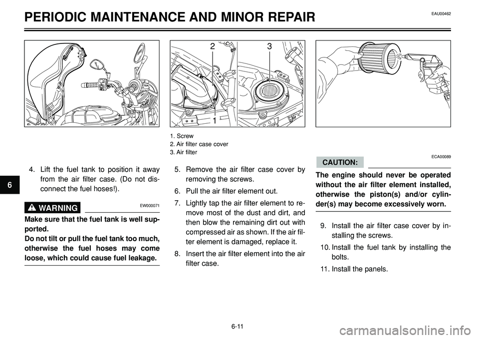 YAMAHA BT1100 2002 Workshop Manual PERIODIC MAINTENANCE AND MINOR REPAIR
23
1
5. Remove the air filter case cover by
removing the screws.
6. Pull the air filter element out.
7. Lightly tap the air filter element to re-
move most of the YAMAHA BT1100 2002 Workshop Manual PERIODIC MAINTENANCE AND MINOR REPAIR
23
1
5. Remove the air filter case cover by
removing the screws.
6. Pull the air filter element out.
7. Lightly tap the air filter element to re-
move most of the