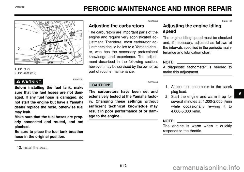 YAMAHA BT1100 2002 Workshop Manual EAU00462PERIODIC MAINTENANCE AND MINOR REPAIR
EAU00630
Adjusting the carburetors
The carburetors are important parts of the
engine and require very sophisticated ad-
justment. Therefore, most carburet YAMAHA BT1100 2002 Workshop Manual EAU00462PERIODIC MAINTENANCE AND MINOR REPAIR
EAU00630
Adjusting the carburetors
The carburetors are important parts of the
engine and require very sophisticated ad-
justment. Therefore, most carburet