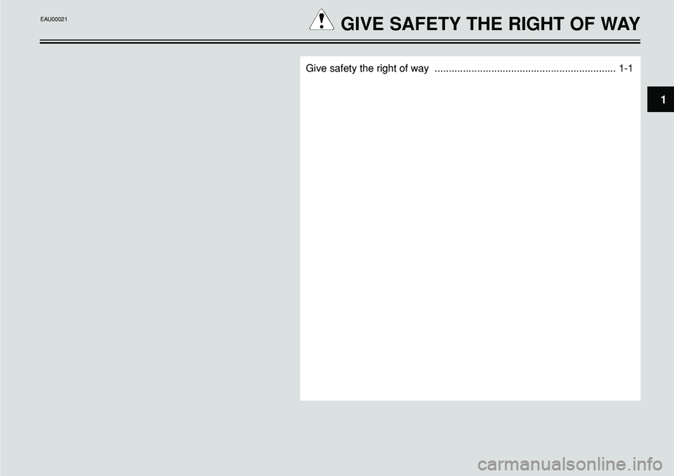 YAMAHA BT1100 2004  Owners Manual 1
Give safety the right of way  ................................................................ 1-1
GIVE SAFETY THE RIGHT OF WAYEAU00021  