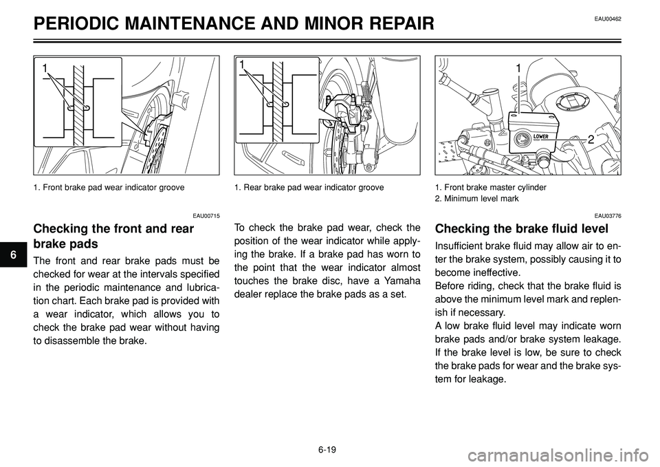 YAMAHA BT1100 2002 Repair Manual 1. Front brake pad wear indicator groove
PERIODIC MAINTENANCE AND MINOR REPAIR
11
2
1
EAU00715
Checking the front and rear
brake pads
The front and rear brake pads must be
checked for wear at the inte YAMAHA BT1100 2002 Repair Manual 1. Front brake pad wear indicator groove
PERIODIC MAINTENANCE AND MINOR REPAIR
11
2
1
EAU00715
Checking the front and rear
brake pads
The front and rear brake pads must be
checked for wear at the inte