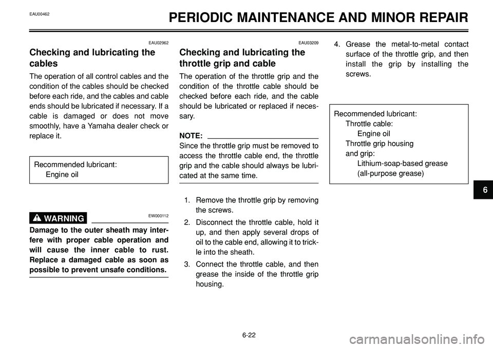 YAMAHA BT1100 2002 Repair Manual EAU00462PERIODIC MAINTENANCE AND MINOR REPAIR
EAU02962
Checking and lubricating the
cables
The operation of all control cables and the
condition of the cables should be checked
before each ride, and t YAMAHA BT1100 2002 Repair Manual EAU00462PERIODIC MAINTENANCE AND MINOR REPAIR
EAU02962
Checking and lubricating the
cables
The operation of all control cables and the
condition of the cables should be checked
before each ride, and t