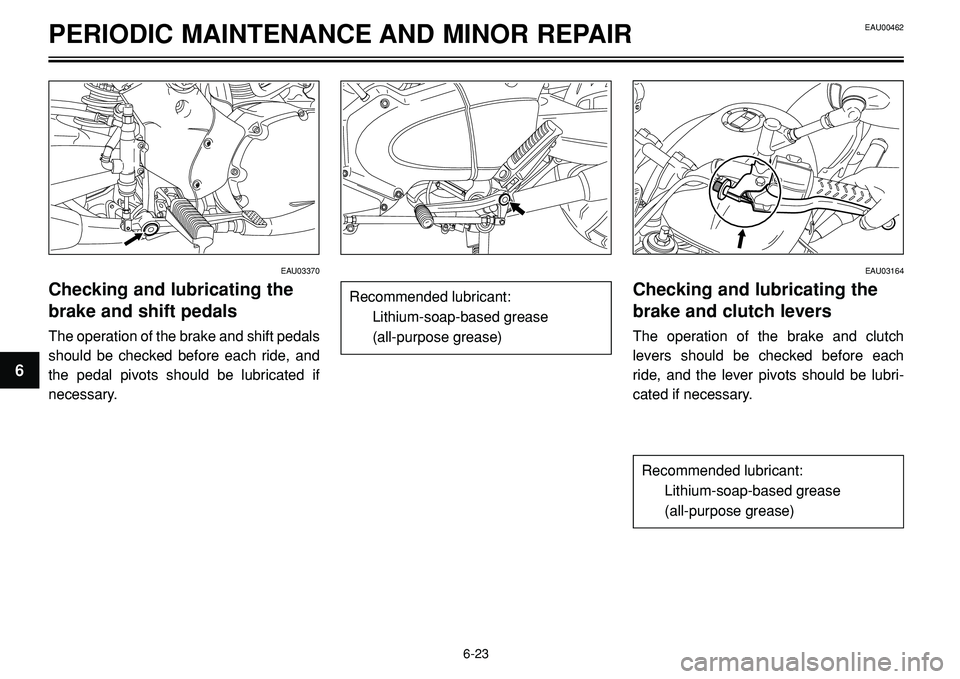 YAMAHA BT1100 2002 Repair Manual PERIODIC MAINTENANCE AND MINOR REPAIR
EAU03370
Checking and lubricating the
brake and shift pedals
The operation of the brake and shift pedals
should be checked before each ride, and
the pedal pivots YAMAHA BT1100 2002 Repair Manual PERIODIC MAINTENANCE AND MINOR REPAIR
EAU03370
Checking and lubricating the
brake and shift pedals
The operation of the brake and shift pedals
should be checked before each ride, and
the pedal pivots