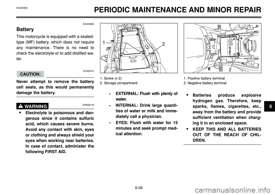 YAMAHA BT1100 2002 Repair Manual EAU00462PERIODIC MAINTENANCE AND MINOR REPAIR
EAU00800
Battery
This motorcycle is equipped with a sealed-
type (MF) battery, which does not require
any maintenance. There is no need to
check the elect YAMAHA BT1100 2002 Repair Manual EAU00462PERIODIC MAINTENANCE AND MINOR REPAIR
EAU00800
Battery
This motorcycle is equipped with a sealed-
type (MF) battery, which does not require
any maintenance. There is no need to
check the elect