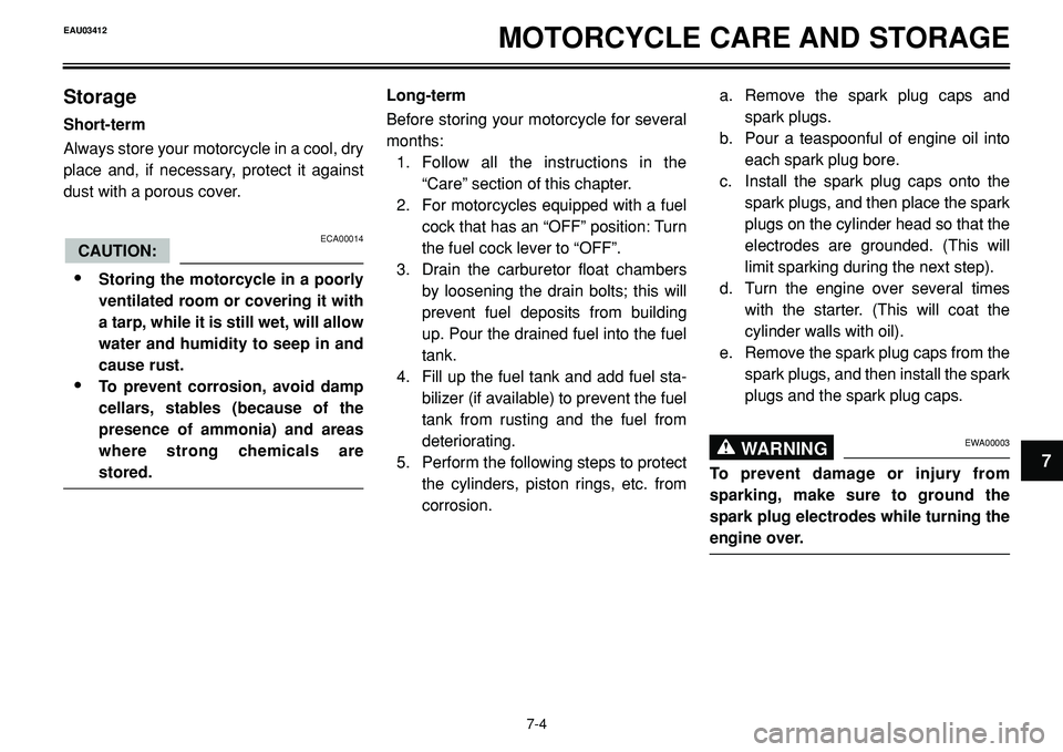 YAMAHA BT1100 2002 Manual Online MOTORCYCLE CARE AND STORAGE
Storage
Short-term
Always store your motorcycle in a cool, dry
place and, if necessary, protect it against
dust with a porous cover.
ECA00014
•Storing the motorcycle in a YAMAHA BT1100 2002 Manual Online MOTORCYCLE CARE AND STORAGE
Storage
Short-term
Always store your motorcycle in a cool, dry
place and, if necessary, protect it against
dust with a porous cover.
ECA00014
•Storing the motorcycle in a