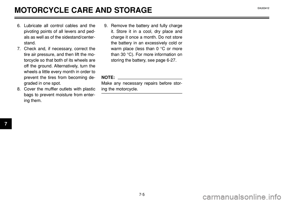 YAMAHA BT1100 2002 Manual Online MOTORCYCLE CARE AND STORAGE
6. Lubricate all control cables and the
pivoting points of all levers and ped-
als as well as of the sidestand/center-
stand.
7. Check and, if necessary, correct the
tire a YAMAHA BT1100 2002 Manual Online MOTORCYCLE CARE AND STORAGE
6. Lubricate all control cables and the
pivoting points of all levers and ped-
als as well as of the sidestand/center-
stand.
7. Check and, if necessary, correct the
tire a