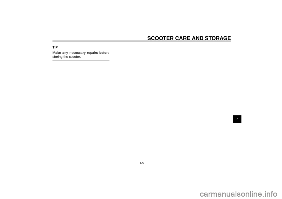 YAMAHA CYGNUS 125 2012 Manual PDF 1
2
3
4
5
6
7
8
9
7-5
EAU25991
SCOOTER CARE AND STORAGE
TIPMake any necessary repairs before 
storing the scooter.
4P9-F8199-E5_CS.indd   7-54P9-F8199-E5_CS.indd   7-5
2011/09/06   14:18:412011/09/06 
