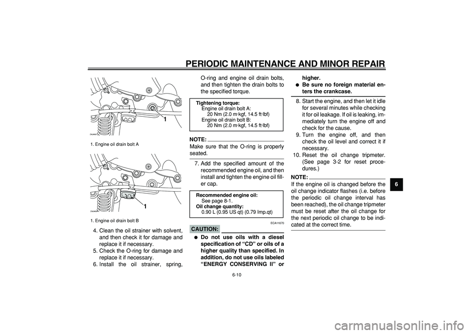 YAMAHA CYGNUS 125 2007 Owners Manual
PERIODIC MAINTENANCE AND MINOR REPAIR
6-10
2
3
4
5
67
8
9
4. Clean the oil strainer with solvent,
and then check it for damage and
replace it if necessary.
5. Check the O-ring for damage and
rep YAMAHA CYGNUS 125 2007 Owners Manual
PERIODIC MAINTENANCE AND MINOR REPAIR
6-10
2
3
4
5
67
8
9
4. Clean the oil strainer with solvent,
and then check it for damage and
replace it if necessary.
5. Check the O-ring for damage and
rep