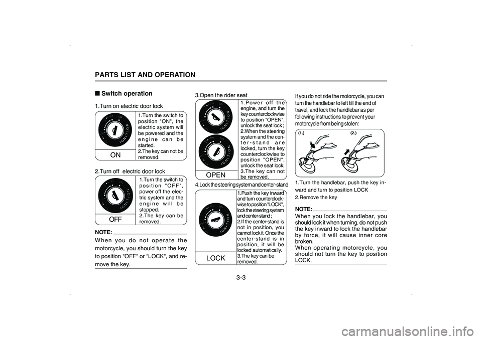 YAMAHA CYGNUS 125 2006 Owners Manual 1.Turn the switch to
position "ON", the
electric system will
be powered and the
engine can be
started.
2.The key can not be
removed.
1.Turn the switch to
position "OFF",
power off the elec-
tric syste YAMAHA CYGNUS 125 2006 Owners Manual 1.Turn the switch to
position "ON", the
electric system will
be powered and the
engine can be
started.
2.The key can not be
removed.
1.Turn the switch to
position "OFF",
power off the elec-
tric syste