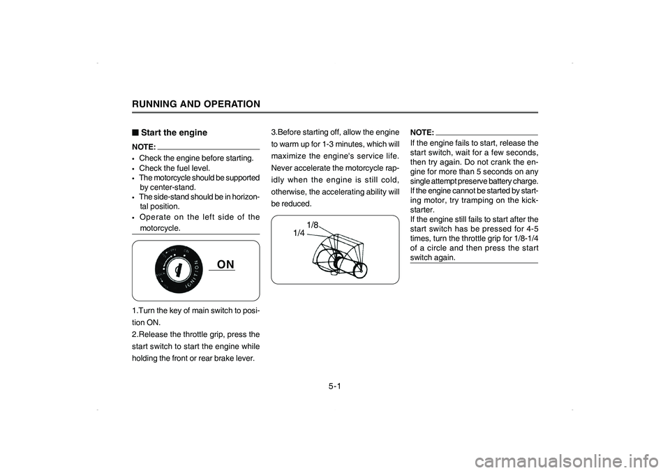 YAMAHA CYGNUS 125 2006 User Guide NOTE: If the engine fails to start, release the
start switch, wait for a few seconds,
then try again. Do not crank the en-
gine for more than 5 seconds on any
single attempt preserve battery charge.
I YAMAHA CYGNUS 125 2006 User Guide NOTE: If the engine fails to start, release the
start switch, wait for a few seconds,
then try again. Do not crank the en-
gine for more than 5 seconds on any
single attempt preserve battery charge.
I