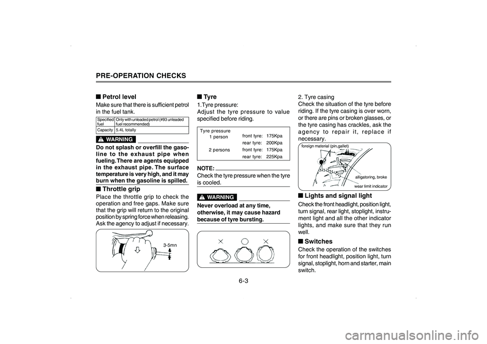 YAMAHA CYGNUS 125 2006  Owners Manual ■ ■■ ■
■Tyre1.Tyre pressure:
Adjust the tyre pressure to value
specified before riding.
2. Tyre casing
Check the situation of the tyre before
riding. If the tyre casing is over worn,
or ther