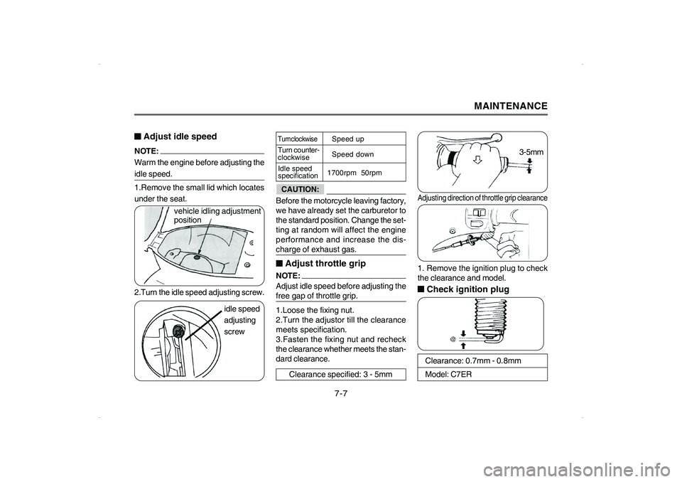 YAMAHA CYGNUS 125 2006 Owners Manual CAUTION:
Before the motorcycle leaving factory,
we have already set the carburetor to
the standard position. Change the set-
ting at random will affect the engine
performance and increase the dis-ch YAMAHA CYGNUS 125 2006 Owners Manual CAUTION:
Before the motorcycle leaving factory,
we have already set the carburetor to
the standard position. Change the set-
ting at random will affect the engine
performance and increase the dis-ch