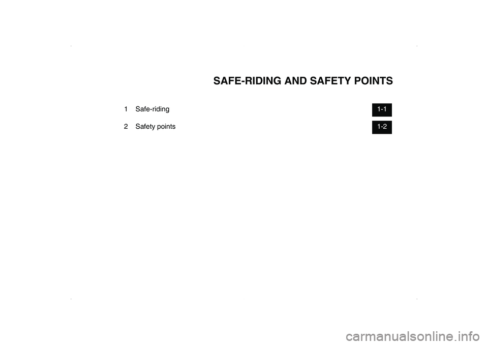 YAMAHA CYGNUS 125 2006 Owners Manual SAFE-RIDING AND SAFETY POINTS
1 Safe-riding1-1
2 Safety points1-2 YAMAHA CYGNUS 125 2006 Owners Manual SAFE-RIDING AND SAFETY POINTS
1 Safe-riding1-1
2 Safety points1-2