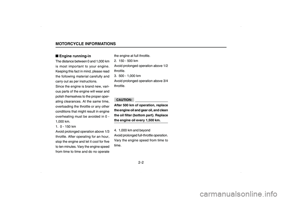 YAMAHA CYGNUS 125 2006 Owners Manual MOTORCYCLE INFORMATIONS■ ■■ ■
■Engine running-inThe distance between 0 and 1,000 km
is most important to your engine.
Keeping this fact in mind, please read
the following material carefully YAMAHA CYGNUS 125 2006 Owners Manual MOTORCYCLE INFORMATIONS■ ■■ ■
■Engine running-inThe distance between 0 and 1,000 km
is most important to your engine.
Keeping this fact in mind, please read
the following material carefully
