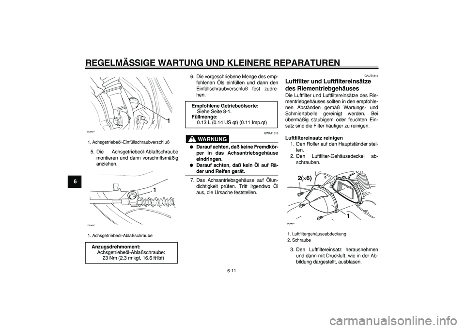 YAMAHA CYGNUS 125 2006  Betriebsanleitungen (in German)  
REGELMÄSSIGE WARTUNG UND KLEINERE REPARATUREN 
6-11 
1
2
3
4
5
6
7
8
9
 
5. Die Achsgetriebeöl-Ablaßschraube
montieren und dann vorschriftsmäßig
anziehen.6. Die vorgeschriebene Menge des emp-
f