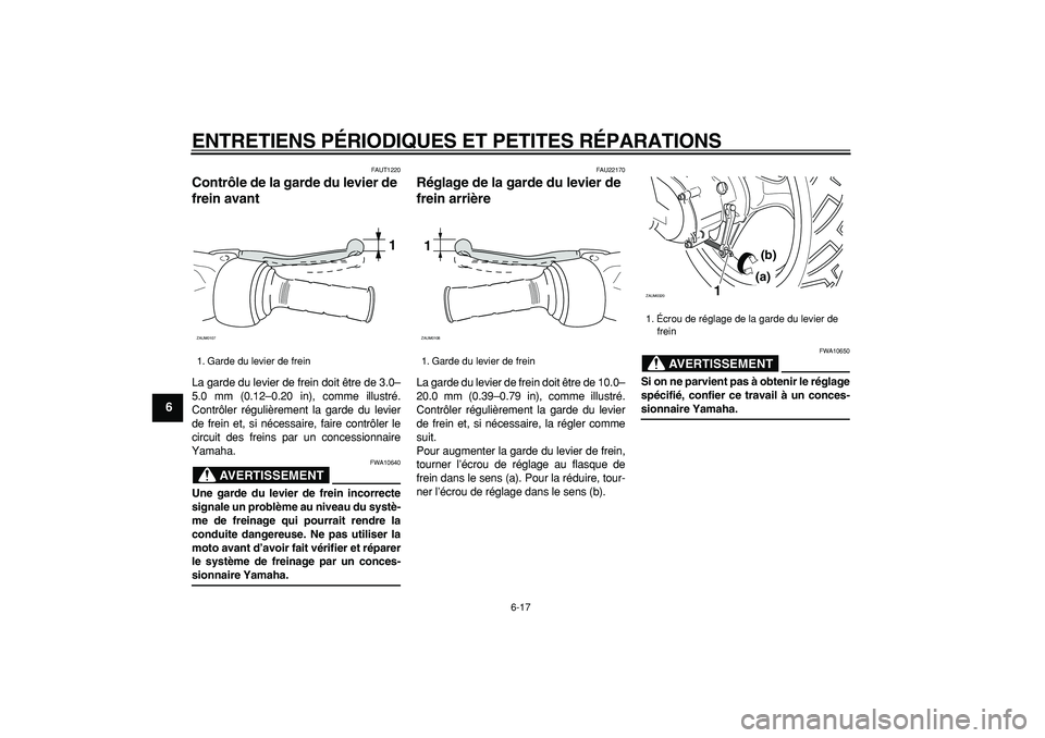 YAMAHA CYGNUS 125 2006  Notices Demploi (in French)  
ENTRETIENS PÉRIODIQUES ET PETITES RÉPARATIONS 
6-17 
1
2
3
4
5
6
7
8
9
 
FAUT1220 
Contrôle de la garde du levier de 
frein avant  
La garde du levier de frein doit être de 3.0–
5.0 mm (0.12