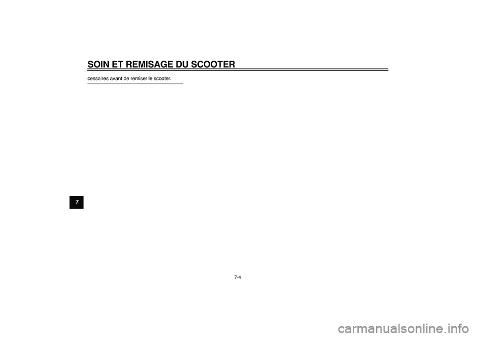 YAMAHA CYGNUS 125 2006 Notices Demploi (in French)
SOIN ET REMISAGE DU SCOOTER
7-4
1
2
3
4
5
6
7
8
9
cessaires avant de remiser le scooter. YAMAHA CYGNUS 125 2006 Notices Demploi (in French)
SOIN ET REMISAGE DU SCOOTER
7-4
1
2
3
4
5
6
7
8
9
cessaires avant de remiser le scooter.