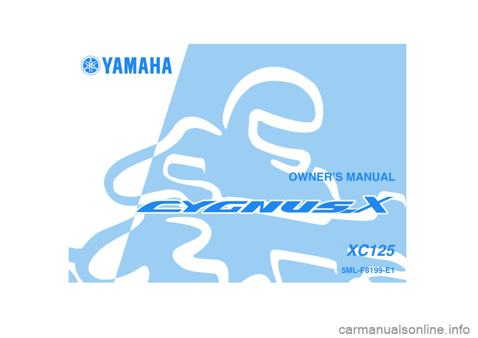 YAMAHA CYGNUS 125 2005  Owners Manual 5ML-F8199-E1
XC125
OWNER’S MANUAL 