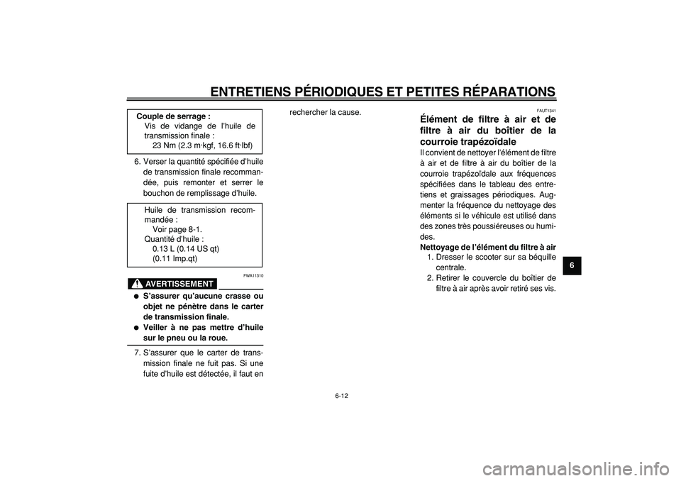 YAMAHA CYGNUS 125 2000 Notices Demploi (in French)
ENTRETIENS PÉRIODIQUES ET PETITES RÉPARATIONS
6-12
2
3
4
5
67
8
9
6. Verser la quantité spécifiée d’huile
de transmission finale recomman-
dée, puis remonter et serrer le
bouchon de remp YAMAHA CYGNUS 125 2000 Notices Demploi (in French)
ENTRETIENS PÉRIODIQUES ET PETITES RÉPARATIONS
6-12
2
3
4
5
67
8
9
6. Verser la quantité spécifiée d’huile
de transmission finale recomman-
dée, puis remonter et serrer le
bouchon de remp