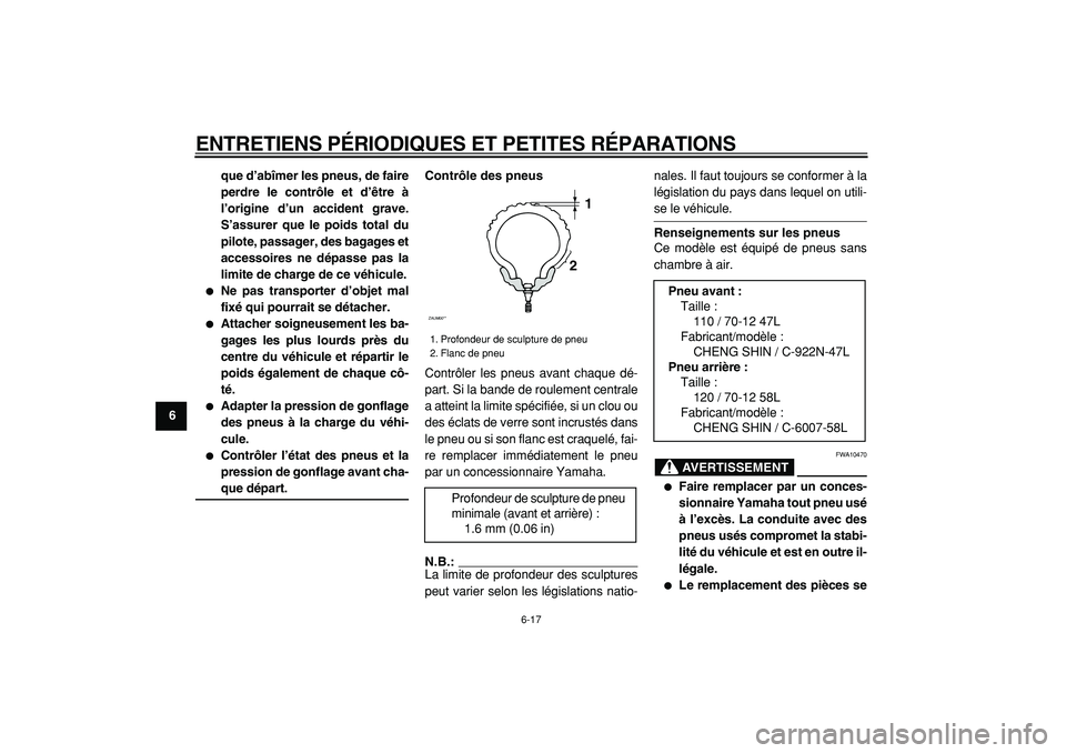 YAMAHA CYGNUS 125 2000  Notices Demploi (in French)  
ENTRETIENS PÉRIODIQUES ET PETITES RÉPARATIONS 
6-17 
1
2
3
4
5
6
7
8
9que d’abîmer les pneus, de faire
perdre le contrôle et d’être à
l’origine d’un accident grave.
S’assurer que le 