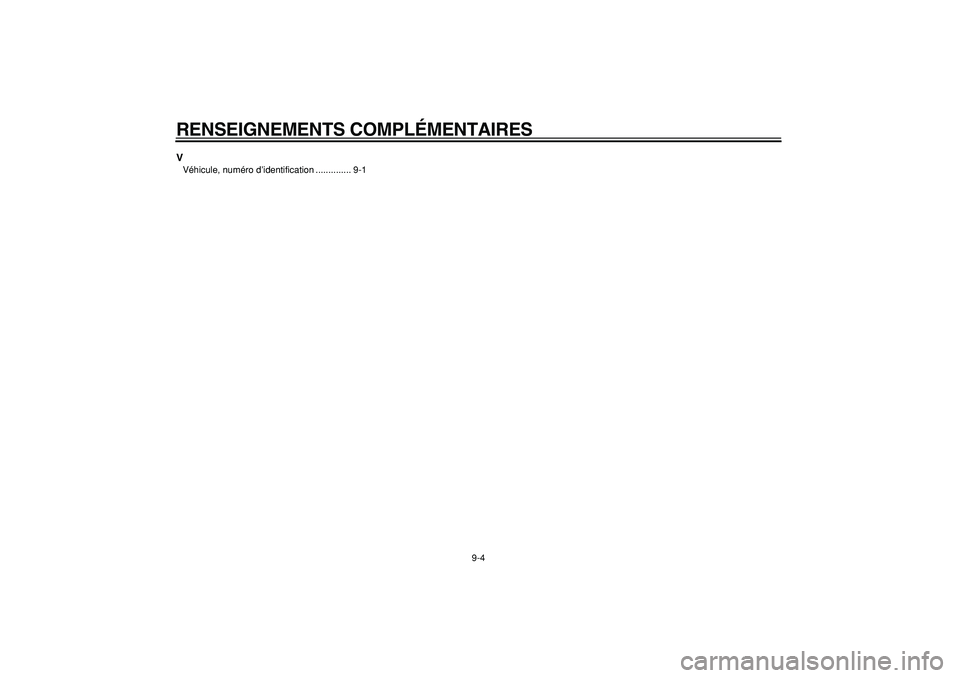 YAMAHA CYGNUS 125 2000 Notices Demploi (in French)
RENSEIGNEMENTS COMPLÉMENTAIRES
9-4
V
Véhicule, numéro d’identification .............. 9-1 YAMAHA CYGNUS 125 2000 Notices Demploi (in French)
RENSEIGNEMENTS COMPLÉMENTAIRES
9-4
V
Véhicule, numéro d’identification .............. 9-1