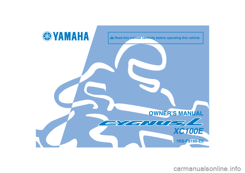 YAMAHA CYGNUS L 2012  Owners Manual DIC183
XC100E
OWNER’S MANUAL
Read this manual carefully before operating this vehicle.
1RS-F8199-E0
[English  (E)] 