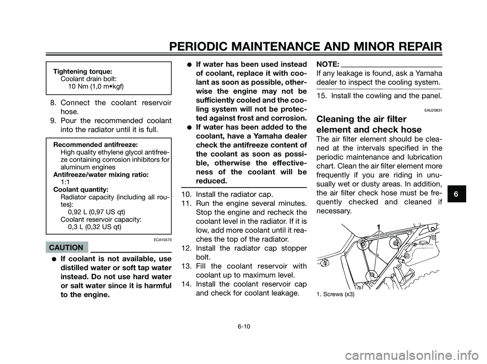YAMAHA DT125R 2005 Owners Manual Tightening torque:
Coolant drain bolt:
10 Nm (1,0 m•kgf)
8. Connect the coolant reservoir
hose.
9. Pour the recommended coolant
into the radiator until it is full.
Recommended antifreeze:
High quali YAMAHA DT125R 2005 Owners Manual Tightening torque:
Coolant drain bolt:
10 Nm (1,0 m•kgf)
8. Connect the coolant reservoir
hose.
9. Pour the recommended coolant
into the radiator until it is full.
Recommended antifreeze:
High quali