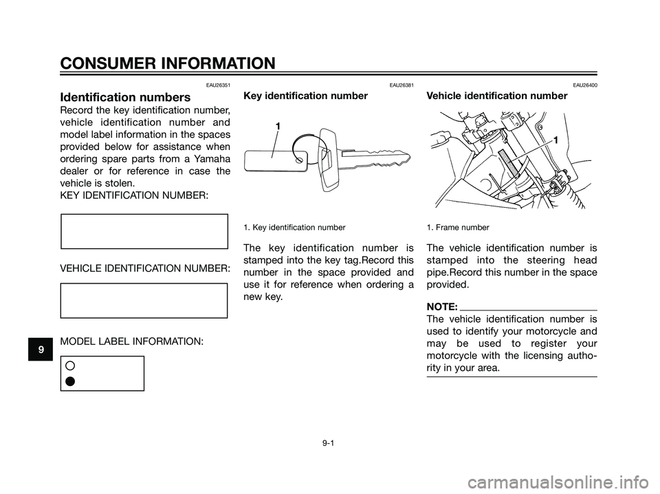 YAMAHA DT125R 2005 User Guide EAU26351
Identification numbers
Record the key identification number,
vehicle identification number and
model label information in the spaces
provided below for assistance when
ordering spare parts fr YAMAHA DT125R 2005 User Guide EAU26351
Identification numbers
Record the key identification number,
vehicle identification number and
model label information in the spaces
provided below for assistance when
ordering spare parts fr