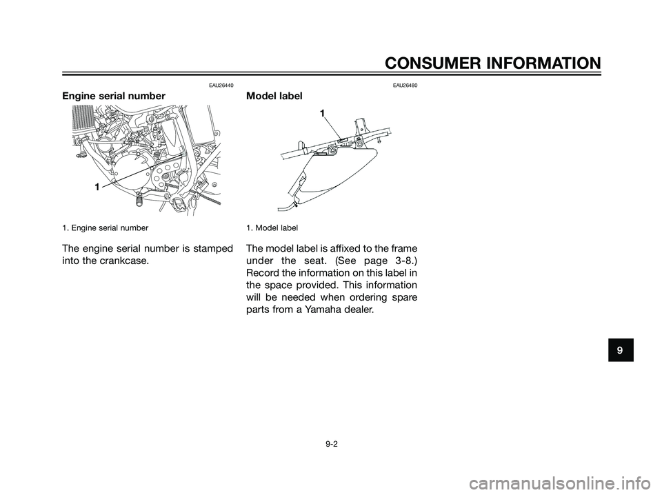 YAMAHA DT125R 2005 Owners Guide EAU26440
Engine serial number
1. Engine serial number
The engine serial number is stamped
into the crankcase.
EAU26480
Model label
1. Model label
The model label is affixed to the frame
under the seat