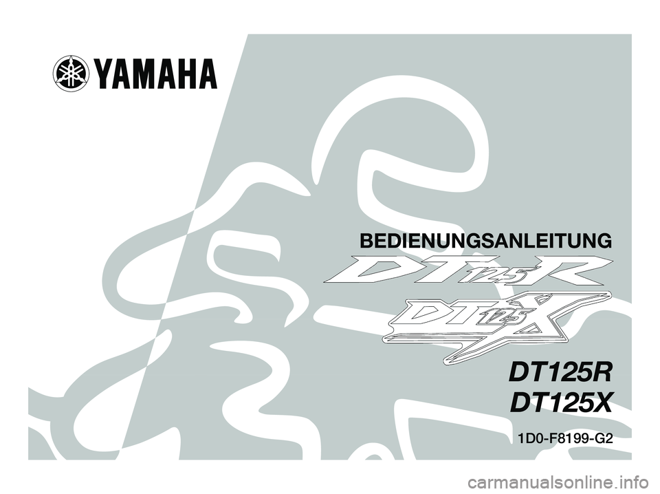 YAMAHA DT125R 2006  Betriebsanleitungen (in German) 1D0-F8199-G2
DT125R
DT125X
BEDIENUNGSANLEITUNG
1D0-F8199-G2.qxd   20/9/04 12:37  Página 1 