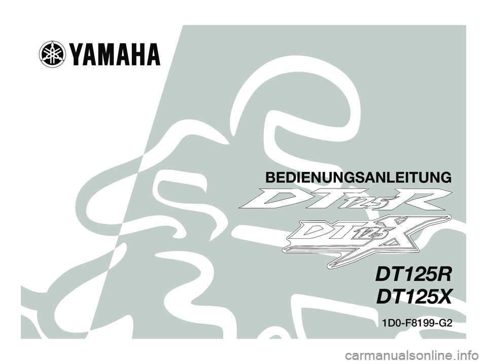 YAMAHA DT125R 2005  Betriebsanleitungen (in German) 1D0-F8199-G2
DT125R
DT125X
BEDIENUNGSANLEITUNG
1D0-F8199-G2.qxd   20/9/04 12:37  Página 1 