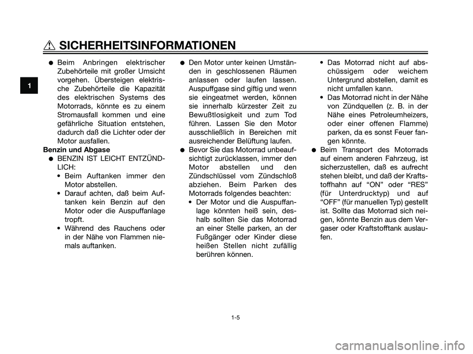 YAMAHA DT125R 2006  Betriebsanleitungen (in German) Beim Anbringen elektrischer
Zubehörteile mit großer Umsicht
vorgehen. Übersteigen elektris-
che Zubehörteile die Kapazität
des elektrischen Systems des
Motorrads, könnte es zu einem
Stromausfal