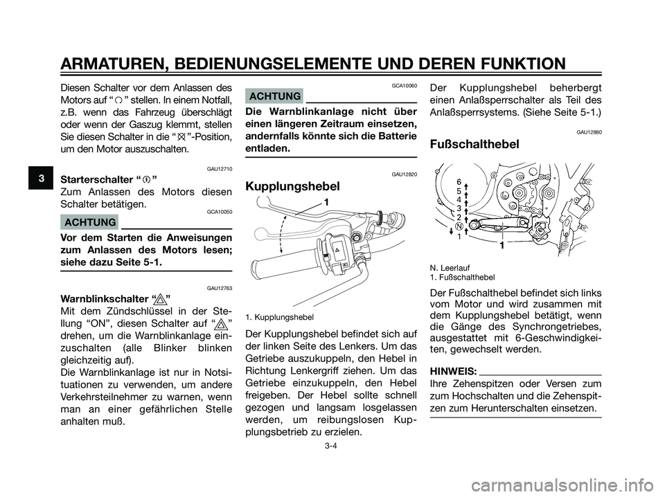 YAMAHA DT125R 2006  Betriebsanleitungen (in German) Diesen Schalter vor dem Anlassen des
Motors auf “f” stellen. In einem Notfall,
z.B. wenn das Fahrzeug überschlägt
oder wenn der Gaszug klemmt, stellen
Sie diesen Schalter in die “e”-Position