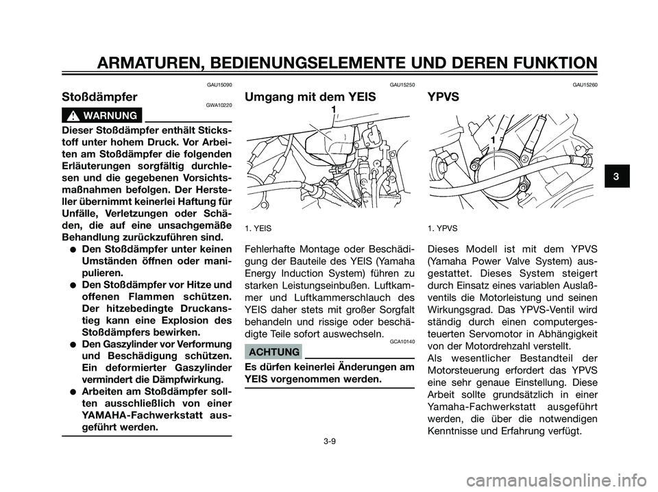 YAMAHA DT125R 2006  Betriebsanleitungen (in German) GAU15090
StoßdämpferGWA10220
s s
WARNUNG
Dieser Stoßdämpfer enthält Sticks-
toff unter hohem Druck. Vor Arbei-
ten am Stoßdämpfer die folgenden
Erläuterungen sorgfältig durchle-
sen und die g