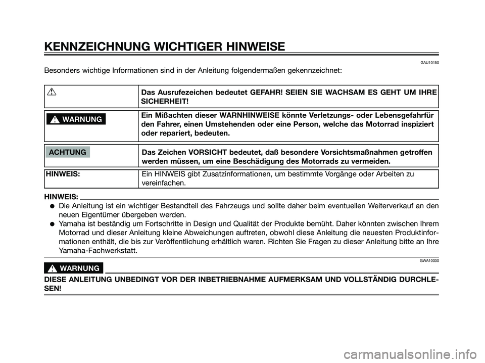 YAMAHA DT125R 2006  Betriebsanleitungen (in German) GAU10150
Besonders wichtige Informationen sind in der Anleitung folgendermaßen gekennzeichnet:
KENNZEICHNUNG WICHTIGER HINWEISE
ACHTUNG Das Zeichen VORSICHT bedeutet, daß besondere Vorsichtsmaßnahm