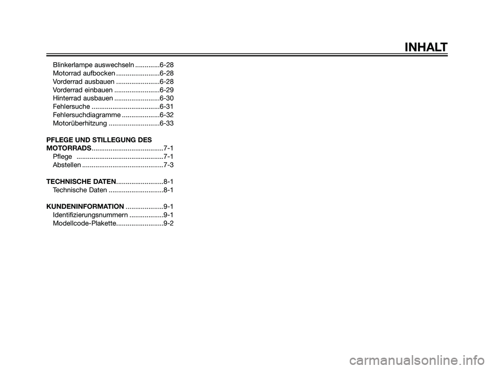 YAMAHA DT125R 2005  Betriebsanleitungen (in German) Blinkerlampe auswechseln .............6-28
Motorrad aufbocken .......................6-28
Vorderrad ausbauen .......................6-28
Vorderrad einbauen ........................6-29
Hinterrad ausba