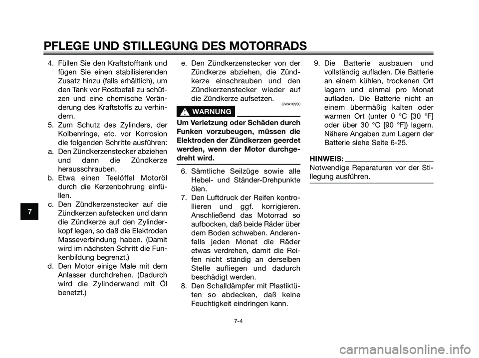 YAMAHA DT125R 2006  Betriebsanleitungen (in German) 4. Füllen Sie den Kraftstofftank und
fügen Sie einen stabilisierenden
Zusatz hinzu (falls erhältlich), um
den Tank vor Rostbefall zu schüt-
zen und eine chemische Verän-
derung des Kraftstoffs zu
