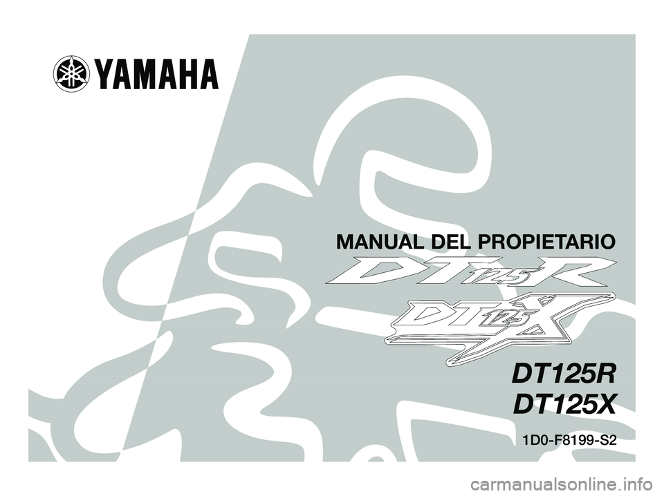 YAMAHA DT125R 2005  Manuale de Empleo (in Spanish) 1D0-F8199-S2
DT125R
DT125X
MANUAL DEL PROPIETARIO
1D0-F8199-S2.qxd  20/9/04 12:23  Página 1 