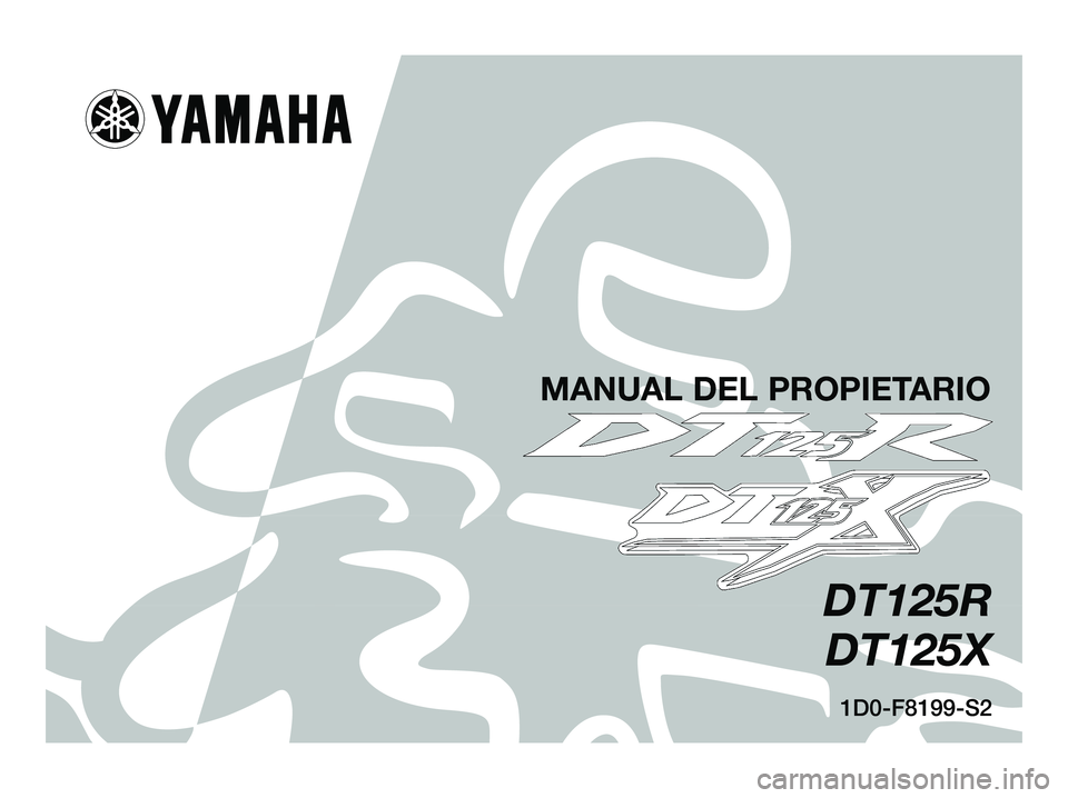 YAMAHA DT125R 2005 Manuale de Empleo (in Spanish) 1D0-F8199-S2
DT125R
DT125X
MANUAL DEL PROPIETARIO
1D0-F8199-S2.qxd 20/9/04 12:23 Página 1 YAMAHA DT125R 2005 Manuale de Empleo (in Spanish) 1D0-F8199-S2
DT125R
DT125X
MANUAL DEL PROPIETARIO
1D0-F8199-S2.qxd 20/9/04 12:23 Página 1