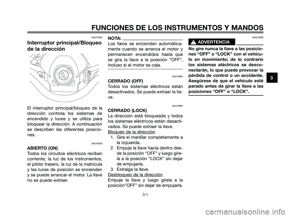 YAMAHA DT125R 2006 Manuale de Empleo (in Spanish) SAU10460
Interruptor principal/Bloqueo
de la dirección
El interruptor principal/bloqueo de la
dirección controla los sistemas de
encendido y luces y se utiliza para
bloquear la dirección. A continu YAMAHA DT125R 2006 Manuale de Empleo (in Spanish) SAU10460
Interruptor principal/Bloqueo
de la dirección
El interruptor principal/bloqueo de la
dirección controla los sistemas de
encendido y luces y se utiliza para
bloquear la dirección. A continu