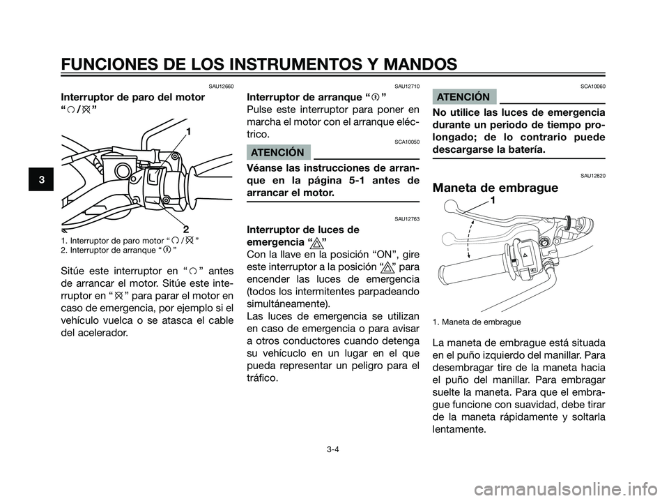 YAMAHA DT125R 2006 Manuale de Empleo (in Spanish) SAU12660
Interruptor de paro del motor
“f/e”
1. Interruptor de paro motor “f/e”
2. Interruptor de arranque “g”
Sitúe este interruptor en “f” antes
de arrancar el motor. Sitúe este in YAMAHA DT125R 2006 Manuale de Empleo (in Spanish) SAU12660
Interruptor de paro del motor
“f/e”
1. Interruptor de paro motor “f/e”
2. Interruptor de arranque “g”
Sitúe este interruptor en “f” antes
de arrancar el motor. Sitúe este in