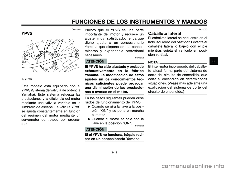 YAMAHA DT125R 2005 Manuale de Empleo (in Spanish) SAU15260
YPVS
1. YPVS
Este modelo está equipado con el
YPVS (Sistema de válvula de potencia
Yamaha). Este sistema refuerza las
prestaciones y la eficiencia del motor
mediante una válvula variable e YAMAHA DT125R 2005 Manuale de Empleo (in Spanish) SAU15260
YPVS
1. YPVS
Este modelo está equipado con el
YPVS (Sistema de válvula de potencia
Yamaha). Este sistema refuerza las
prestaciones y la eficiencia del motor
mediante una válvula variable e