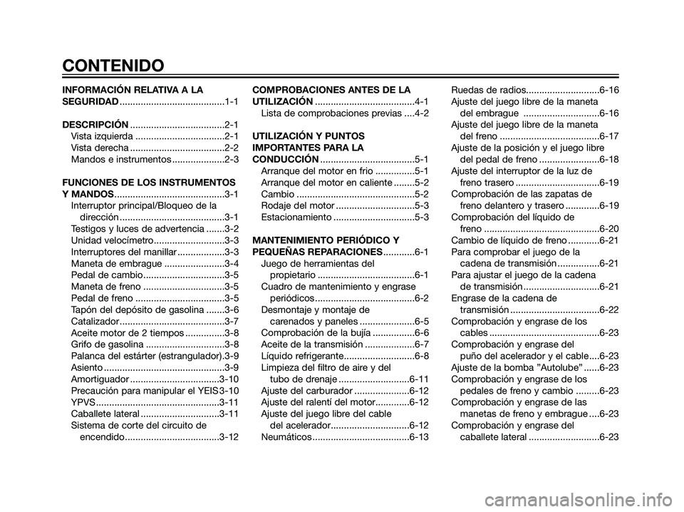 YAMAHA DT125R 2005  Manuale de Empleo (in Spanish) INFORMACIÓN RELATIVA A LA
SEGURIDAD........................................1-1
DESCRIPCIÓN....................................2-1
Vista izquierda ..................................2-1
Vista derecha 