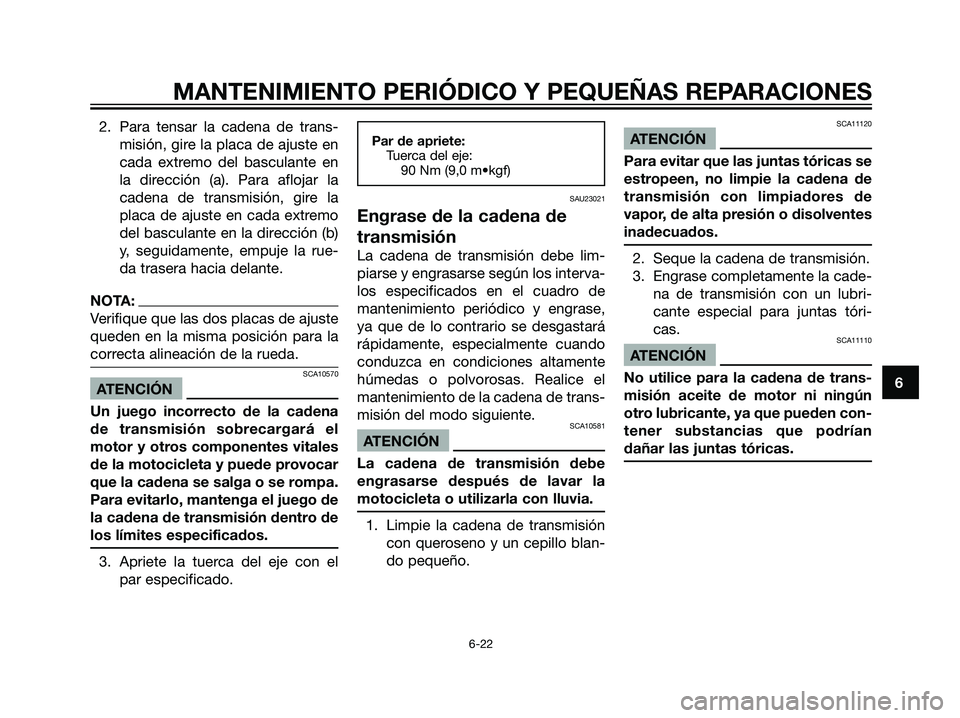 YAMAHA DT125R 2006  Manuale de Empleo (in Spanish) 2. Para tensar la cadena de trans-
misión, gire la placa de ajuste en
cada extremo del basculante en
la dirección (a). Para aflojar la
cadena de transmisión, gire la
placa de ajuste en cada extremo
