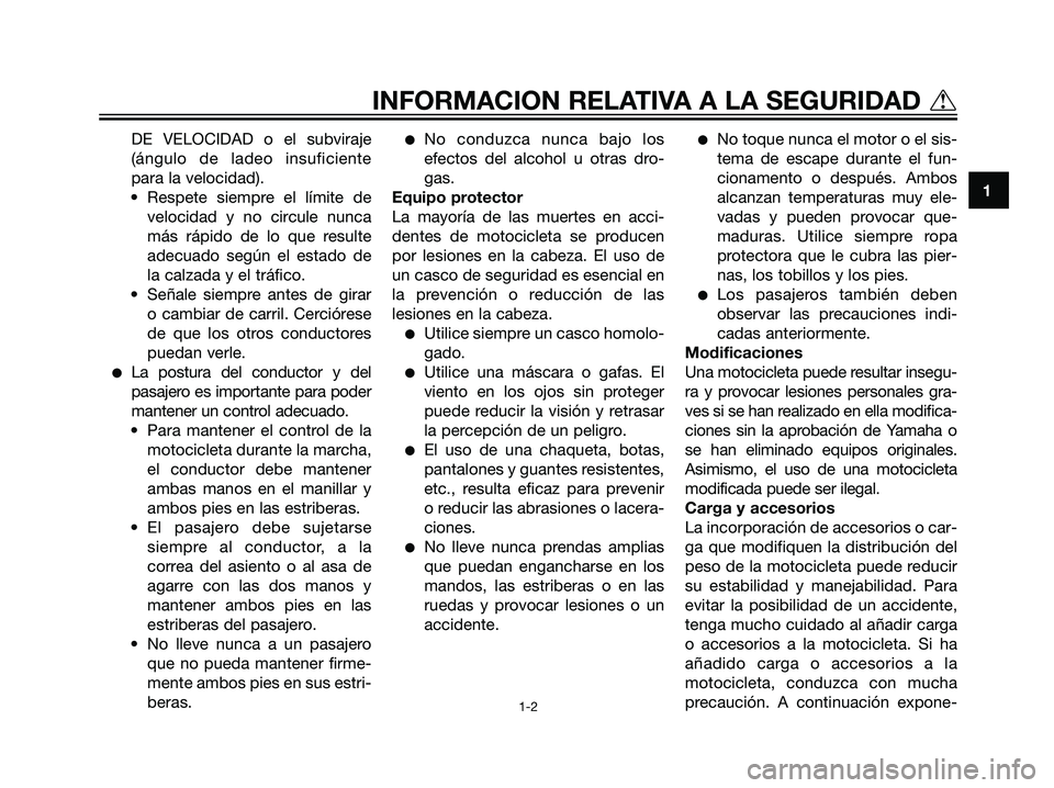 YAMAHA DT125R 2005 Manuale de Empleo (in Spanish) DE VELOCIDAD o el subviraje
(ángulo de ladeo insuficiente
para la velocidad).
• Respete siempre el límite de
velocidad y no circule nunca
más rápido de lo que resulte
adecuado según el estado d YAMAHA DT125R 2005 Manuale de Empleo (in Spanish) DE VELOCIDAD o el subviraje
(ángulo de ladeo insuficiente
para la velocidad).
• Respete siempre el límite de
velocidad y no circule nunca
más rápido de lo que resulte
adecuado según el estado d
