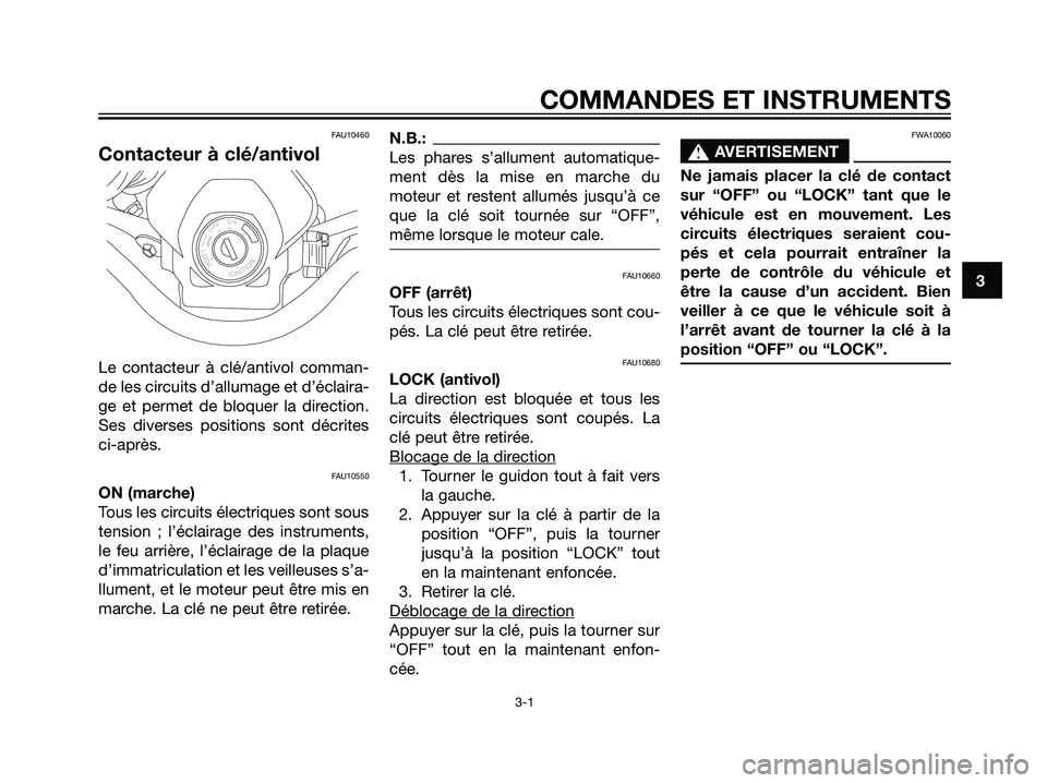 YAMAHA DT125R 2005 Notices Demploi (in French) FAU10460
Contacteur à clé/antivol
Le contacteur à clé/antivol comman-
de les circuits d’allumage et d’éclaira-
ge et permet de bloquer la direction.
Ses diverses positions sont décrites
ci-a YAMAHA DT125R 2005 Notices Demploi (in French) FAU10460
Contacteur à clé/antivol
Le contacteur à clé/antivol comman-
de les circuits d’allumage et d’éclaira-
ge et permet de bloquer la direction.
Ses diverses positions sont décrites
ci-a