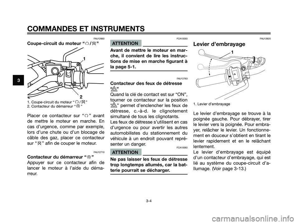 YAMAHA DT125R 2005 Notices Demploi (in French) FAU12660
Coupe-circuit du moteur “f/e”
1. Coupe-circuit du moteur “f/e”
2. Contacteur du démarreur “g”
Placer ce contacteur sur “f” avant
de mettre le moteur en marche. En
cas d’urg YAMAHA DT125R 2005 Notices Demploi (in French) FAU12660
Coupe-circuit du moteur “f/e”
1. Coupe-circuit du moteur “f/e”
2. Contacteur du démarreur “g”
Placer ce contacteur sur “f” avant
de mettre le moteur en marche. En
cas d’urg
