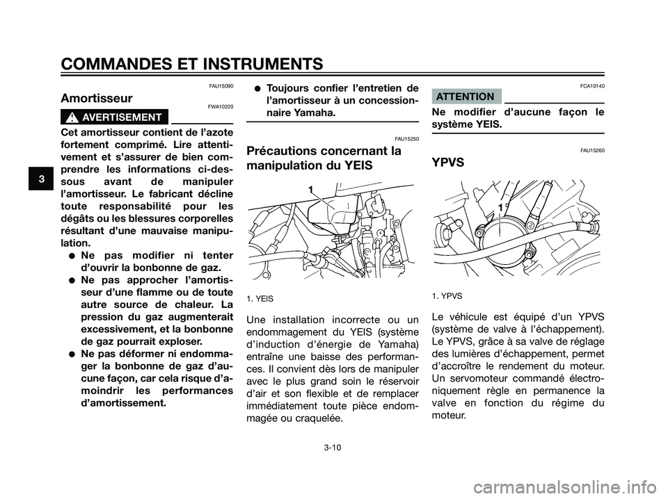 YAMAHA DT125R 2005  Notices Demploi (in French) 3
COMMANDES ET INSTRUMENTS
3-10
FAU15090
AmortisseurFWA10220
s s
AVERTISEMENT
Cet amortisseur contient de l’azote
fortement comprimé. Lire attenti-
vement et s’assurer de bien com-
prendre les in