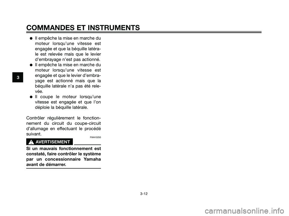 YAMAHA DT125R 2005  Notices Demploi (in French) Il empêche la mise en marche du
moteur lorsqu’une vitesse est
engagée et que la béquille latéra-
le est relevée mais que le levier
d’embrayage n’est pas actionné.
Il empêche la mise en 