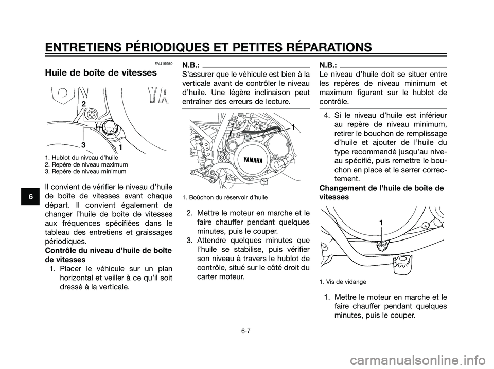 YAMAHA DT125R 2005  Notices Demploi (in French) FAU19950
Huile de boîte de vitesses
1. Hublot du niveau d’huile
2. Repère de niveau maximum
3. Repère de niveau minimum
Il convient de vérifier le niveau d’huile
de boîte de vitesses avant ch
